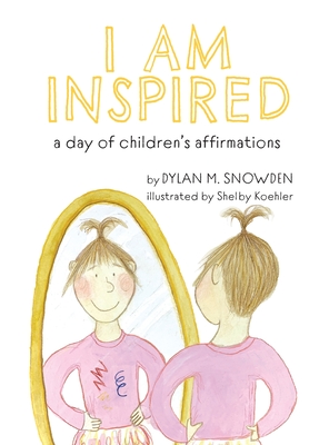 I Am Inspired: A Day of Children's Affirmations - Dylan Snowden
