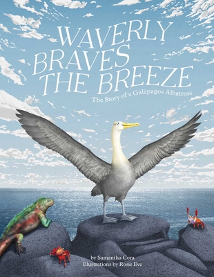 Waverly Braves the Breeze: The Story of a Galapagos Albatross (Friendship Books for Kids, Kids Book about Fear) - Samantha Cora