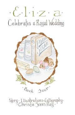 Coperta cărții 'Eliza Celebrates a Royal Wedding - Christie Ray'