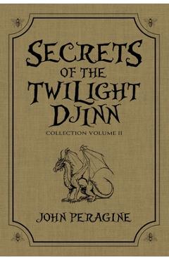 Coperta cărții 'Secrets of the Twilight Djinn Collection: Volume 2 - John Peragine'