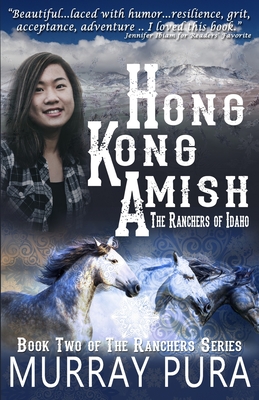 Hong Kong Amish: The Ranchers of Idaho - Murray Pura