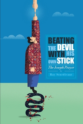 Beating the Devil With His Own Stick: The Joseph Prayer - Ray Sturdivant