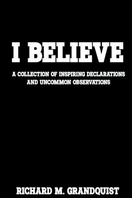 I Believe - Richard M. Grandquist