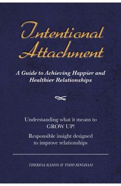 Coperta cărții 'Intentional Attachment: A Guide to Achieving Happier and Healthier Relationships - Theresa Ramos'