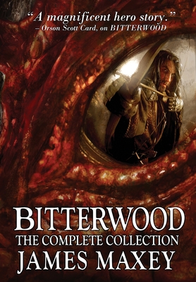 Bitterwood: The Complete Collection - James Maxey