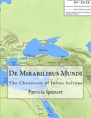 De Mirabilibus Mundi: The Chronicon of Julius Solinus - Patricia Spencer
