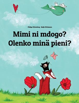 Mimi ni mdogo? Olenko min pieni?: Swahili-Finnish (Suomi): Children's Picture Book (Bilingual Edition) - Philipp Winterberg