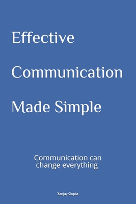 Effective Communication Made Simple - Sanjay Gupta