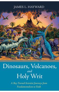 Coperta cărții 'Dinosaurs, Volcanoes, and Holy Writ - James L. Hayward'