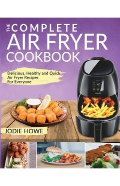 Coperta cărții 'Air Fryer Cookbook: The Complete Air Fryer Cookbook Delicious, Healthy and Quick Air Fryer Recipes for Everyone - Jodie'