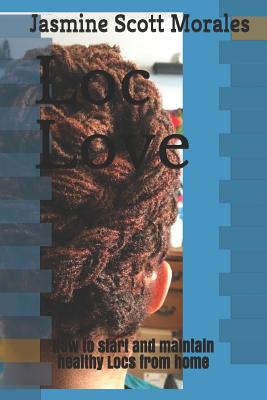 Coperta cărții 'Loc Love: How to Start and Maintain Healthy Locs from Home - Jasmine Scott Morales'