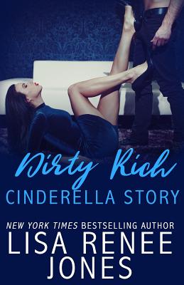 Dirty Rich Cinderella Story - Lisa Renee Jones