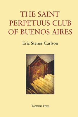 The St Perpetuus Club of Buenos Aires - Eric Stener Carlson