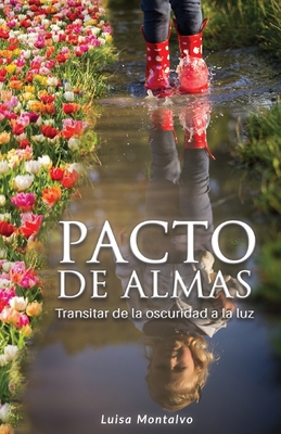 Pacto de Almas: Transitar de la Oscuridad a la Luz - Maria Luisa Montalvo