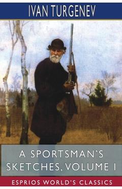Coperta cărții 'A Sportsman's Sketches, Volume I (Esprios Classics): Translated by Constance Garnett - Ivan Turgenev'