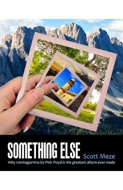 Coperta cărții 'Something Else: Why Ummagumma By Pink Floyd Is The Greatest Album Ever Made - Scott Meze'