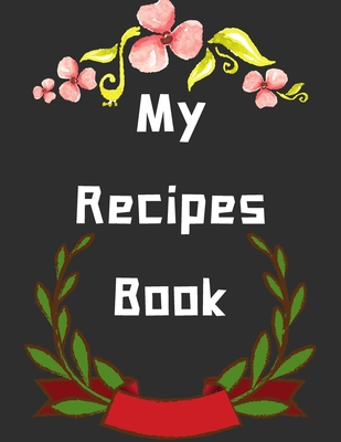 Coperta cărții 'My Recipes Book: personalized recipe box, recipe keeper make your own cookbook, 106-Pages 8.5
