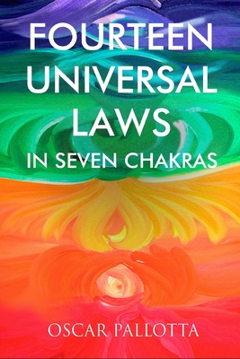 Fourteen Universal Laws in Seven Chakras - Oscar Pallotta