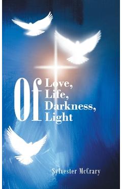 Coperta cărții 'Of Love, Of Life, Of Darkness, Of Light - Sylvester Mccrary'