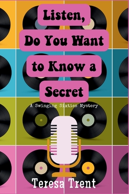 Coperta cărții 'Listen, Do You Want to Know a Secret: A Swinging Sixties Mystery - Teresa Trent'