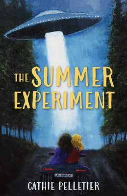 The Summer Experiment: Aliens in Allagash - Cathie Pelletier