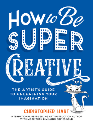 How to Be Super Creative - Christopher Hart