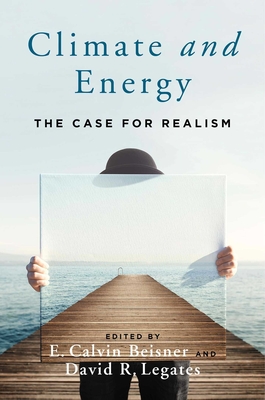 Climate and Energy: The Case for Realism - E. Calvin Beisner