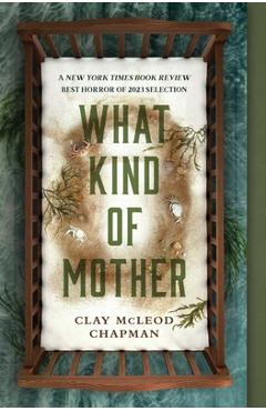 Coperta cărții 'What Kind of Mother - Clay Mcleod Chapman'