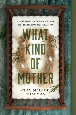 Coperta cărții 'What Kind of Mother - Clay Mcleod Chapman'