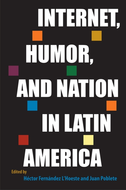 Internet, Humor, and Nation in Latin America - Hctor Fernndez L'hoeste