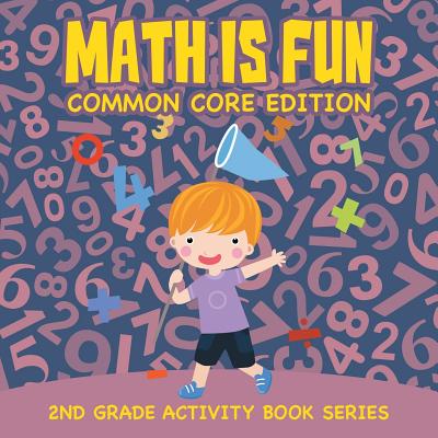 Math Is Fun (Common Core Edition): 2nd Grade Activity Book Series - Baby Professor