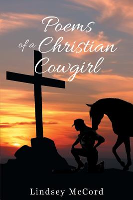 Poems Of A Christian Cowgirl - Lindsey Mccord