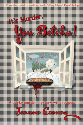 It's Murder You Betcha: A Quirky Murder Mystery with Recipes Volume 2 - Jeanne Cooney