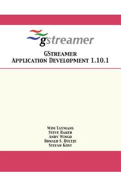 GStreamer Application Development 1.10.1 - Wim Taymans