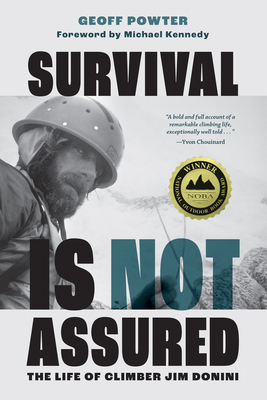 Survival Is Not Assured: The Life of Climber Jim Donini - Geoff Powter