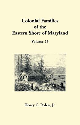 Colonial Families of the Eastern Shore of Maryland, Volume 23 - Henry C. Peden