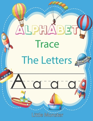 Alphabet Trace the Letters: Letter Tracing Book for Preschoolers: Letter Tracing Book, Practice For Kids, Ages 3-5, Alphabet Writing workbook - Perfect Letter Tracing Book
