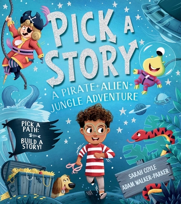 Pick-A-Story: A Pirate, Alien, Jungle Adventure - Sarah Coyle