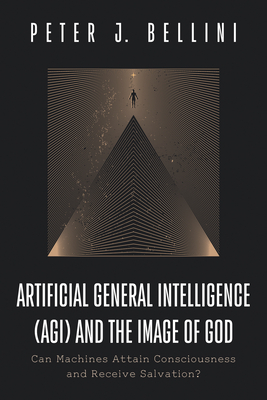 Artificial General Intelligence (AGI) and the Image of God - Peter J. Bellini