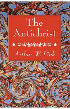 Poza produsului The Antichrist - Arthur W. Pink