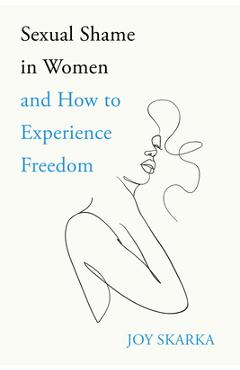 Coperta cărții 'Sexual Shame in Women and How to Experience Freedom - Joy Skarka'