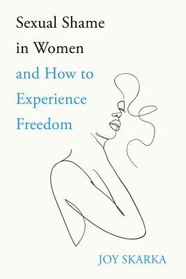 Coperta cărții 'Sexual Shame in Women and How to Experience Freedom - Joy Skarka'