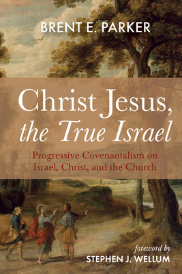 Christ Jesus, the True Israel - Brent E. Parker