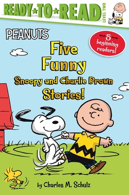 Five Funny Snoopy and Charlie Brown Stories!: Snoopy and Woodstock Best Friends Forever!; Snoopy, First Beagle on the Moon!; Time for School, Charlie - Charles M. Schulz