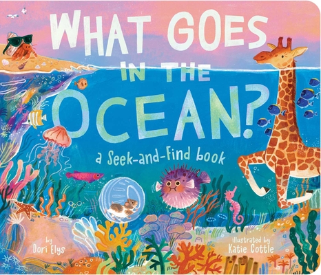 What Goes in the Ocean?: A Seek-And-Find Book - Dori Elys