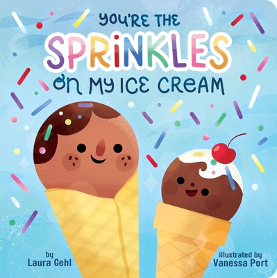 You're the Sprinkles on My Ice Cream - Laura Gehl