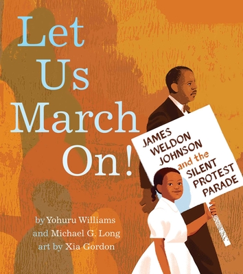 Let Us March On!: James Weldon Johnson and the Silent Protest Parade - Yohuru Williams