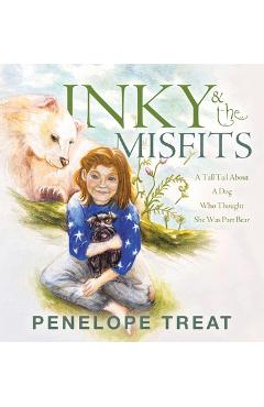 Inky & the Misfits: A Tall Tail About A Dog Who Thought She Was Part Bear - Penelope Treat
