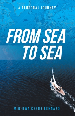 From Sea to Sea: A Personal Journey - Min-hwa Cheng Kennard