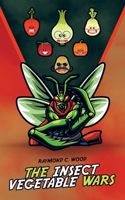 The Insect Vegetable Wars - Raymond C. Wood